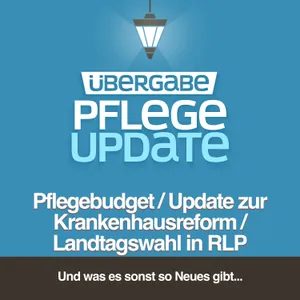 Pflegebudget / Update zur Krankenhausreform / Landtagswahl in RLP