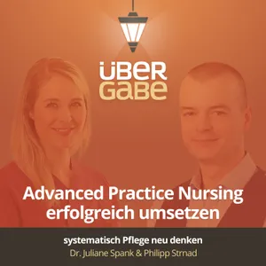 Advanced Practice Nursing erfolgreich umsetzen und Pflege neu denken (Dr. Juliane Spank & Philipp Strnad)