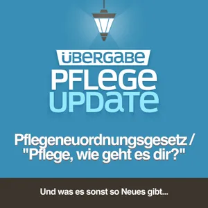 Pflegeneuordnungsgesetz / "Pflege, wie geht es dir?"