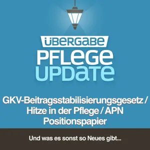 GKV-Beitragsstabilisierungsgesetz/ Hitze in der Pflege/ APN Positionspapier