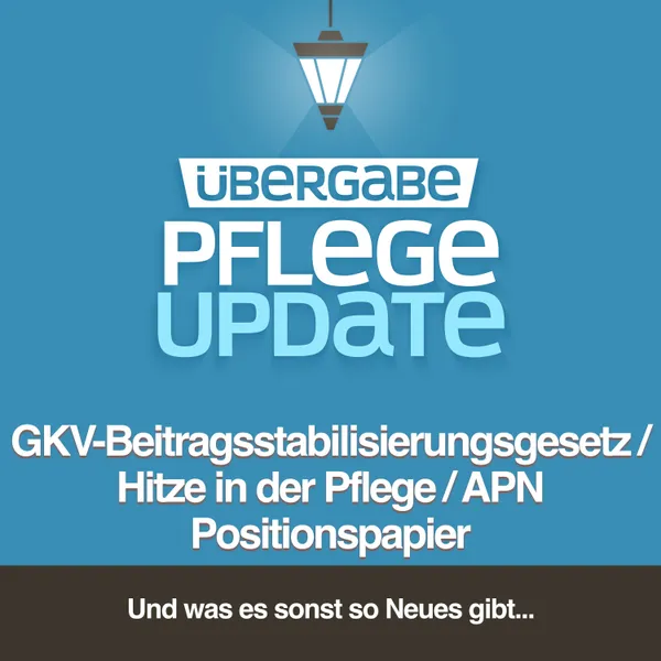GKV-Beitragsstabilisierungsgesetz/ Hitze in der Pflege/ APN Positionspapier