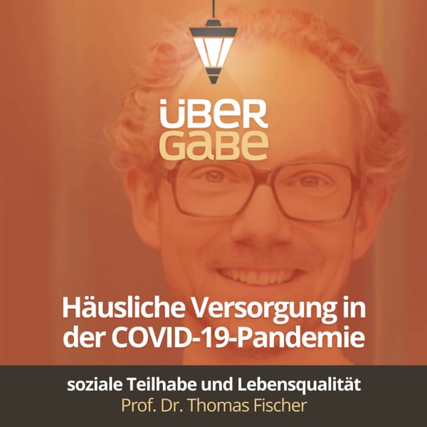 ÜG077 - Häusliche Versorgung in der Covid-19-Pandemie (Prof. Dr. Thomas Fischer)