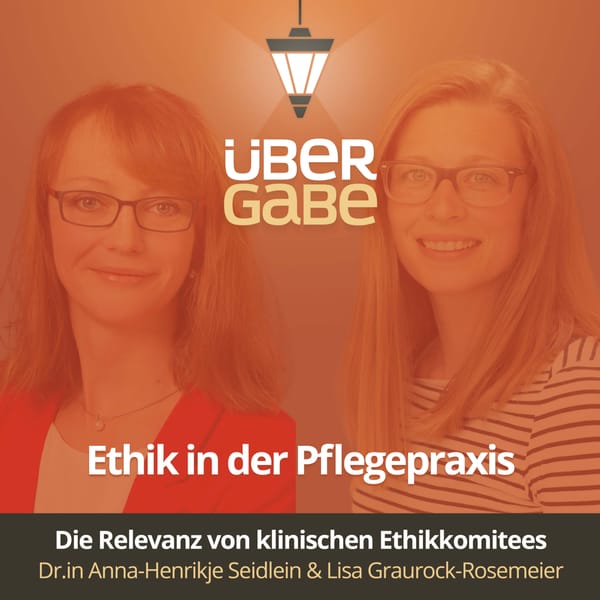 Ethik in der Pflegepraxis (Dr.in Anna-Henrikje Seidlein & Lisa Graurock-Rosemeier)